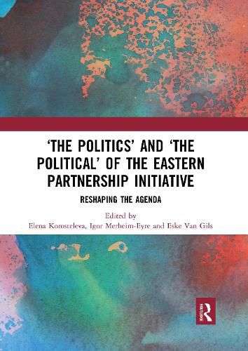 Cover image for 'The Politics' and 'The Political' of the Eastern Partnership Initiative: Reshaping the Agenda