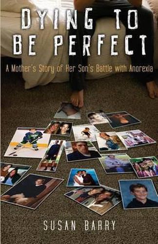 Cover image for Dying to Be Perfect: A Mother's Story of Her Son's Battle with Anorexia