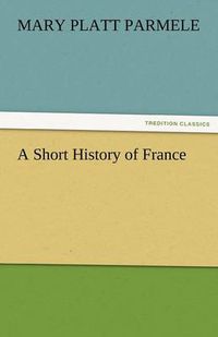 Cover image for A Short History of France