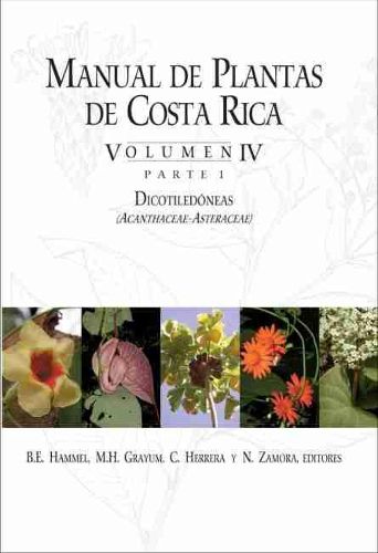 Manual de Plantas de Costa Rica, Volumen IV, Parte 1: Dicotiledoneas (Acanthaceae-Asteraceae)