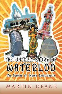 Cover image for The Untold Story of Waterloo: As the Centre of Indian Spirituality