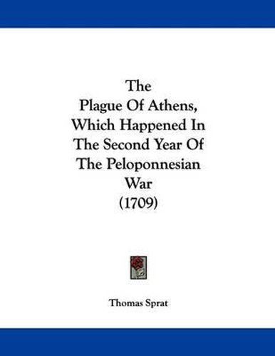 Cover image for The Plague of Athens, Which Happened in the Second Year of the Peloponnesian War (1709)