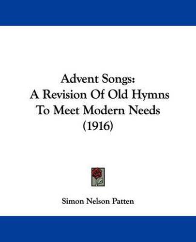 Cover image for Advent Songs: A Revision of Old Hymns to Meet Modern Needs (1916)
