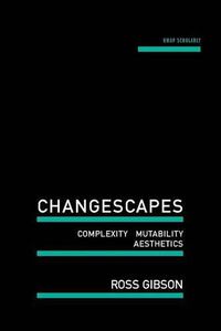 Cover image for Changescapes: Complexity, Mutability, Aesthetics