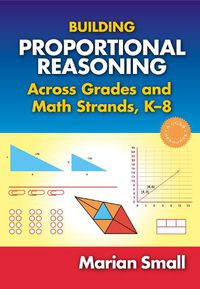 Cover image for Building Proportional Reasoning Across Grades and Math Strands, K-8