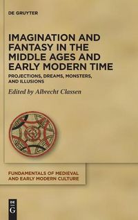 Cover image for Imagination and Fantasy in the Middle Ages and Early Modern Time: Projections, Dreams, Monsters, and Illusions