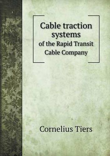 Cover image for Cable traction systems of the Rapid Transit Cable Company