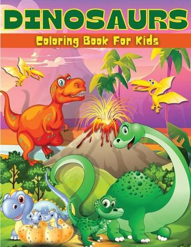 Cover image for Dinosaurs Coloring Book For Kids: Fun Dinosaur Coloring & Activity Book For Kids Dinosaur Coloring Pages For Boys & Girls Ages 4-8, 6-9 Big Illustrations With Dinosaurs For Painting