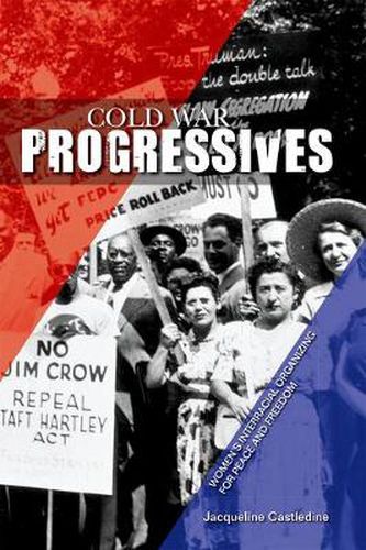 Cover image for Cold War Progressives: Women's Interracial Organizing for Peace and Freedom