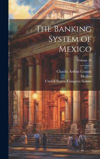 Cover image for The Banking System of Mexico; Volume 16