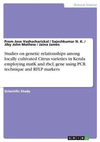 Cover image for Studies on genetic relationships among locally cultivated Citrus varieties in Kerala employing matK and rbcL gene using PCR technique and RFLP markers