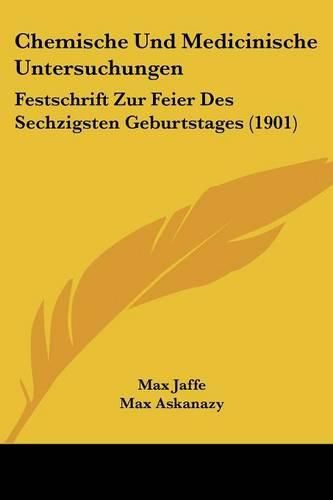 Cover image for Chemische Und Medicinische Untersuchungen: Festschrift Zur Feier Des Sechzigsten Geburtstages (1901)
