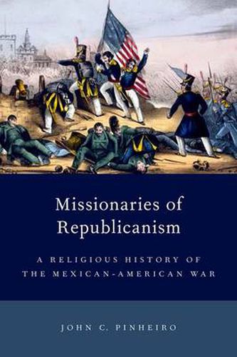 Cover image for Missionaries of Republicanism: A Religious History of the Mexican-American War