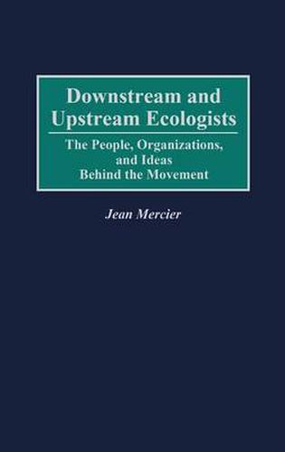 Downstream and Upstream Ecologists: The People, Organizations, and Ideas Behind the Movement