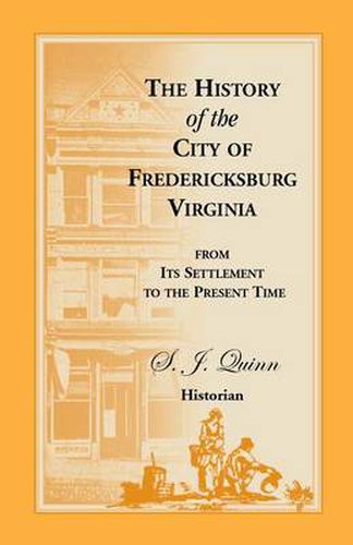 Cover image for The History of the City of Fredericksburg, Virginia, from Its Settlement to the Present Time