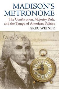 Cover image for Madison's Metronome: The Constitution, Majority Rule, and the Tempo of American Politics