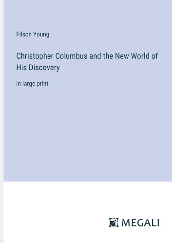 Christopher Columbus and the New World of His Discovery