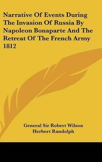 Cover image for Narrative of Events During the Invasion of Russia by Napoleon Bonaparte and the Retreat of the French Army 1812