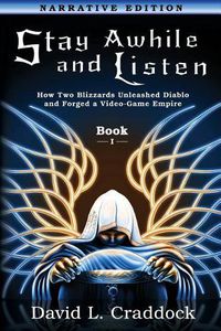 Cover image for Stay Awhile and Listen: Book I Narrative Edition: How Two Blizzards Unleashed Diablo and Forged an Empire