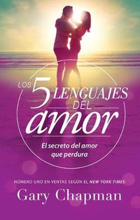 Cover image for Los 5 Lenguajes del Amor: El Secreto del Amor Que Perdura