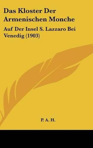 Cover image for Das Kloster Der Armenischen Monche: Auf Der Insel S. Lazzaro Bei Venedig (1903)