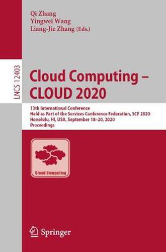 Cover image for Cloud Computing - CLOUD 2020: 13th International Conference, Held as Part of the Services Conference Federation, SCF 2020, Honolulu, HI, USA, September 18-20, 2020, Proceedings