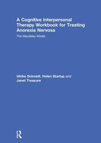 Cover image for A Cognitive-Interpersonal Therapy Workbook for Treating Anorexia Nervosa: The Maudsley Model