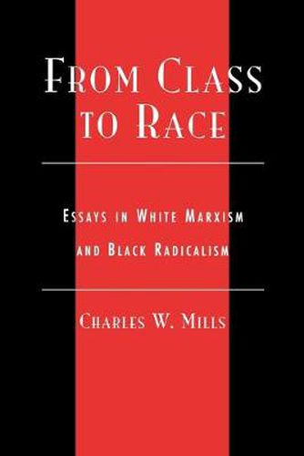 Cover image for From Class to Race: Essays in White Marxism and Black Radicalism
