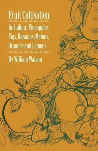 Cover image for Fruit Cultivation - Including: Figs, Pineapples, Bananas, Melons, Oranges and Lemons