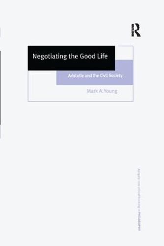 Cover image for Negotiating the Good Life: Aristotle and the Civil Society