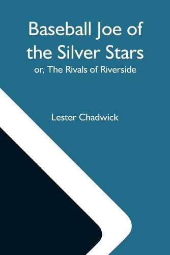 Cover image for Baseball Joe Of The Silver Stars; Or, The Rivals Of Riverside