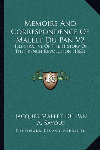Cover image for Memoirs and Correspondence of Mallet Du Pan V2: Illustrative of the History of the French Revolution (1852)