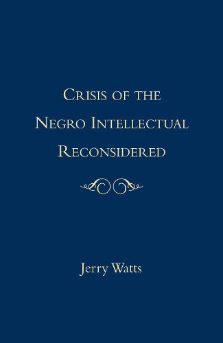 Cover image for The Crisis of the Negro Intellectual Reconsidered: A Retrospective