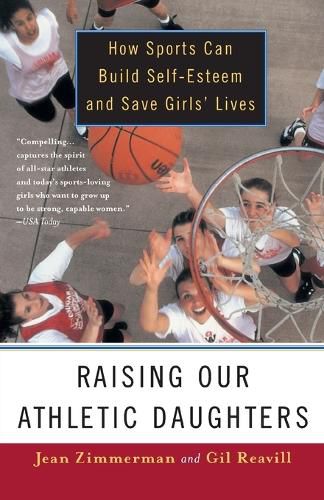 Cover image for Raising Our Athletic Daughters: How Sports Can Build Self-Esteem And Save Girls' Lives