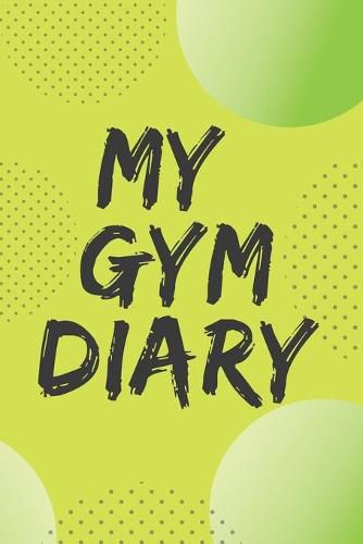 Cover image for My Gym Diary.Pefect outlet for your gym workouts and your daily confessions.