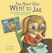 Cover image for The Night Dad Went to Jail: What to Expect When Someone You Love Goes to Jail