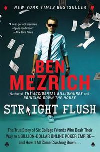 Cover image for Straight Flush: The True Story of Six College Friends Who Dealt Their Way to a Billion-Dollar Online Poker Empire--And How It All Came Crashing Down...