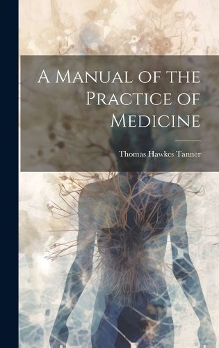 Cover image for A Manual of the Practice of Medicine