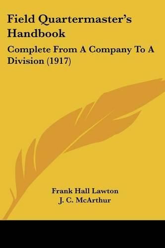 Cover image for Field Quartermaster's Handbook: Complete from a Company to a Division (1917)
