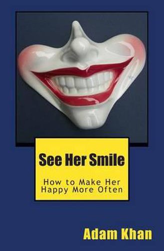 Cover image for See Her Smile: How to Make Her Happy More Often