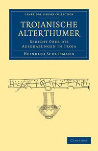 Cover image for Trojanische Alterthumer: Bericht UEber die Ausgrabungen in Troja