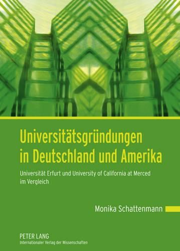 Cover image for Universitaetsgruendungen in Deutschland Und Amerika: Universitaet Erfurt Und University of California at Merced Im Vergleich