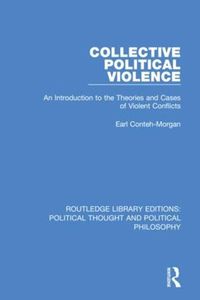 Cover image for Collective Political Violence: An Introduction to the Theories and Cases of Violent Conflicts