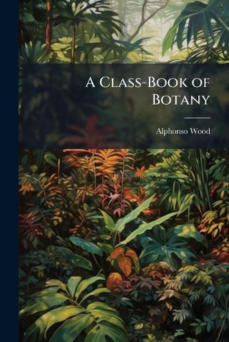 Cover image for A Class-Book of Botany