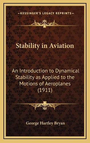 Stability in Aviation: An Introduction to Dynamical Stability as Applied to the Motions of Aeroplanes (1911)