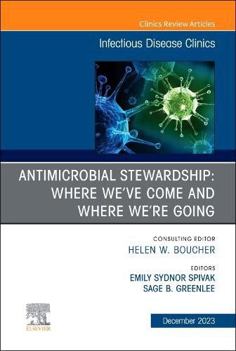 Cover image for Antimicrobial Stewardship: Where We've Come and Where We're Going, An Issue of Infectious Disease Clinics of North America: Volume 37-4