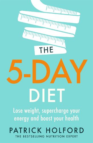 Cover image for The 5-Day Diet: Lose weight, supercharge your energy and reboot your health