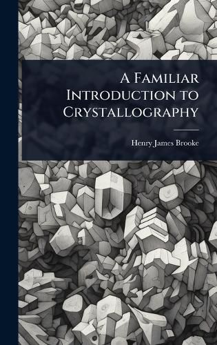 Cover image for A Familiar Introduction to Crystallography