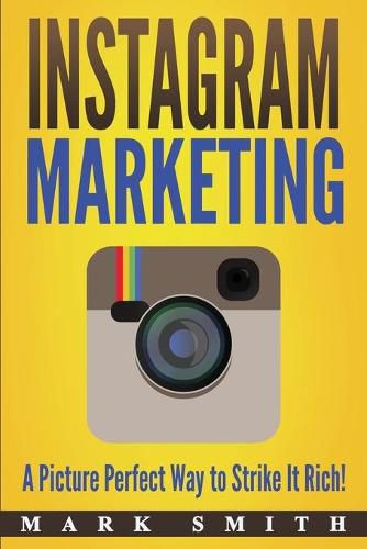 Instagram Marketing: A Picture Perfect Way to Strike It Rich!