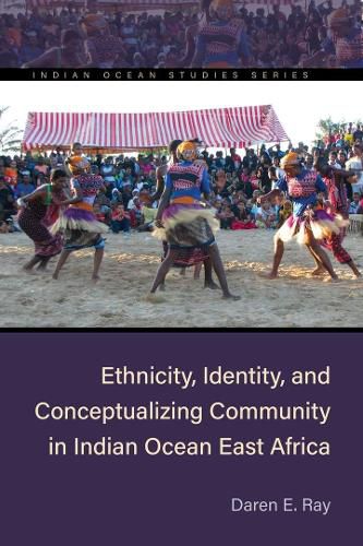 Cover image for Ethnicity, Identity, and Conceptualizing Community in Indian Ocean East Africa